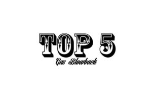 Top 5 Classic Gas Blow Backs